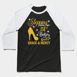 Stepping Into My 51st Birthday With God's Grace & Mercy Bday Baseball T-Shirt